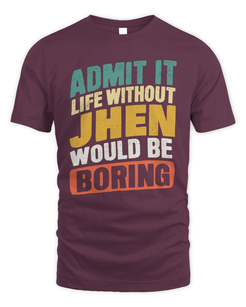 JHEN TP88-K4-229
Personalized Funny Quote Apparel “Life Without NAME Would Be Boring” - Unisex Standard T-Shirt - Maroon