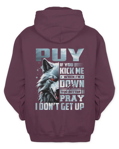 PUY AP62-K4-666 - Personalized Fierce Wolf Quote Apparel “If You Kick Me When I’m Down, You Better Pray I Don’t Get Up” - Unisex Hoodie - Maroon