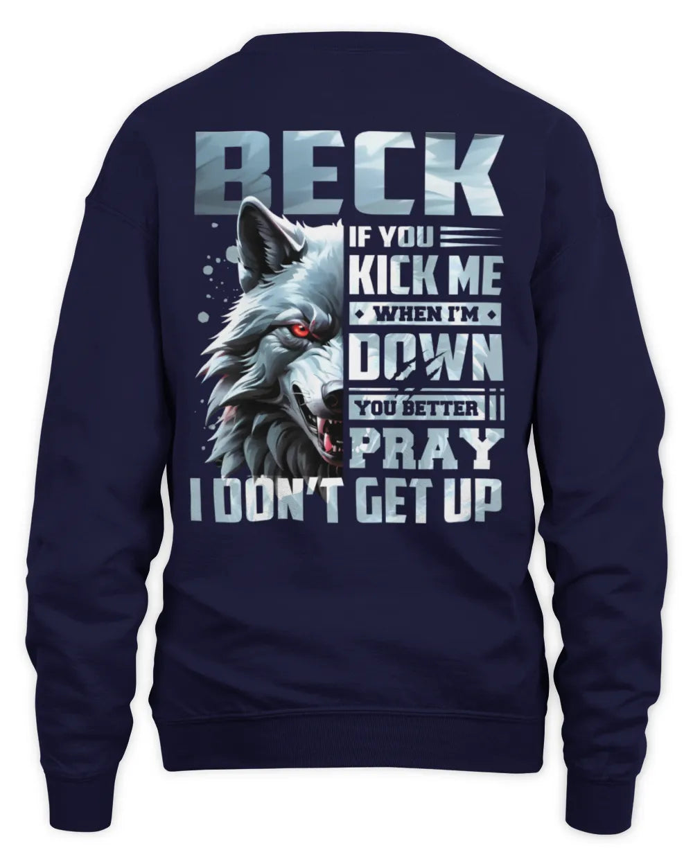 BECK AP62-K4-666 - Personalized Fierce Wolf Quote Apparel “If You Kick Me When I’m Down, You Better Pray I Don’t Get Up” - Unisex Sweatshirt - Navy