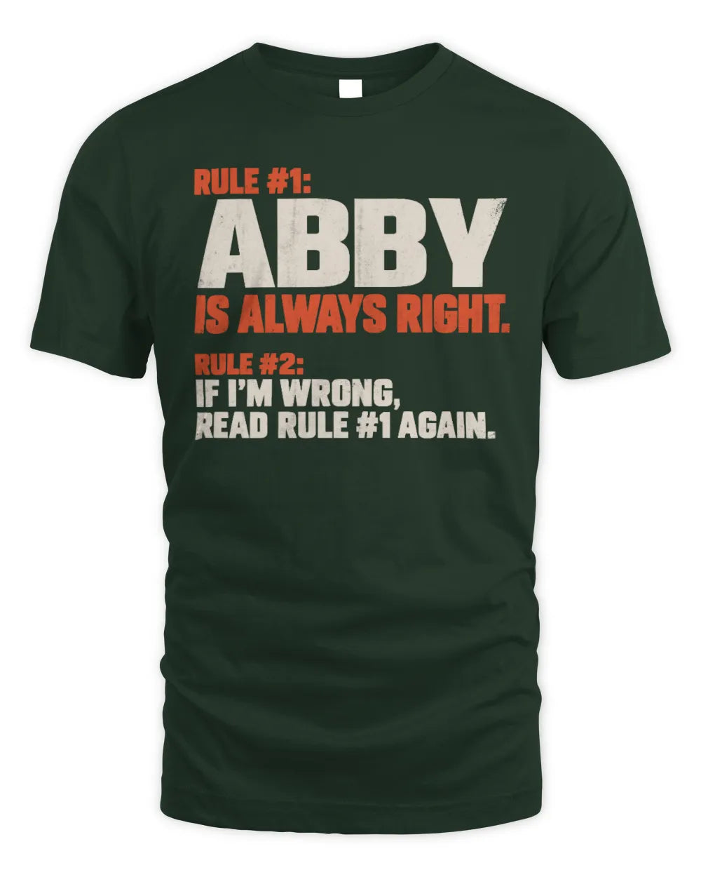 ABBY NP1-H006 
Always Right Personalized Name T-Shirt – Funny Custom Name Shirt - Unisex Standard T-Shirt - Forest Green