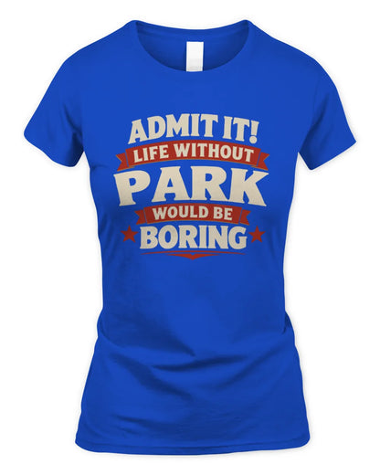 PARK P4 KT003 Personalized Funny Quote Apparel “Life Without NAME Would Be Boring” - Women's Standard T-Shirt - Royal