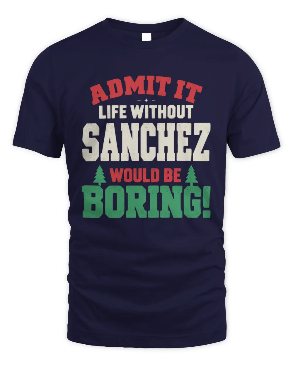 SANCHEZ P5 TH08 Christmas T-Shirt – “Life Without NAME Would Be Boring” - Unisex Standard T-Shirt - Navy