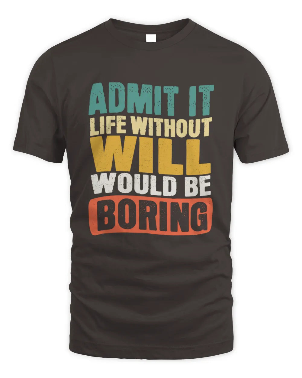 WILL TP86-K3-229 Personalized Funny Quote Apparel “Life Without NAME Would Be Boring” - Unisex Standard T-Shirt - Dark Chocolate