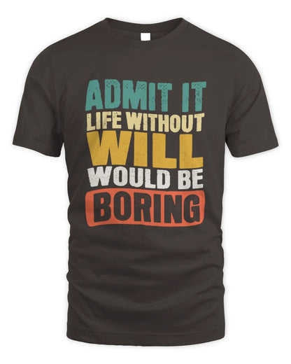 WILL TP86-K3-229 Personalized Funny Quote Apparel “Life Without NAME Would Be Boring” - Unisex Standard T-Shirt - Dark Chocolate