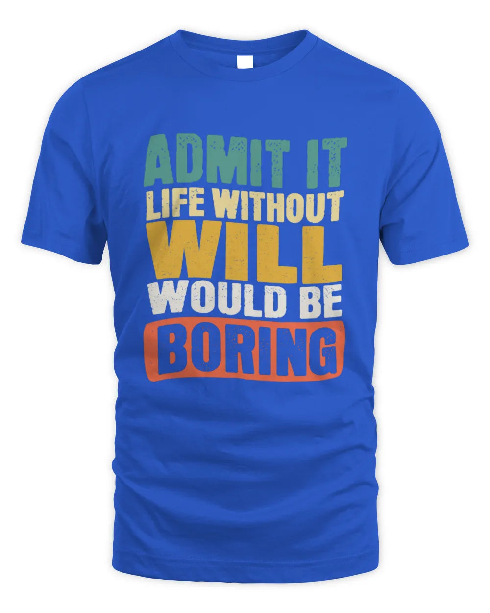 WILL TP86-K3-229 Personalized Funny Quote Apparel “Life Without NAME Would Be Boring” - Unisex Standard T-Shirt - Royal