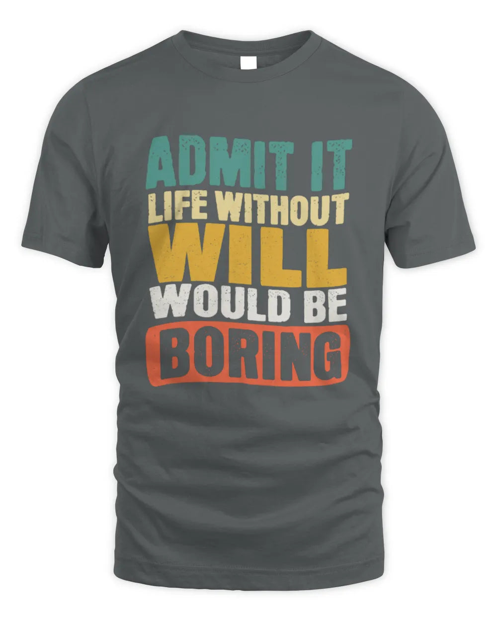WILL TP86-K3-229 Personalized Funny Quote Apparel “Life Without NAME Would Be Boring” - Unisex Standard T-Shirt - Charcoal