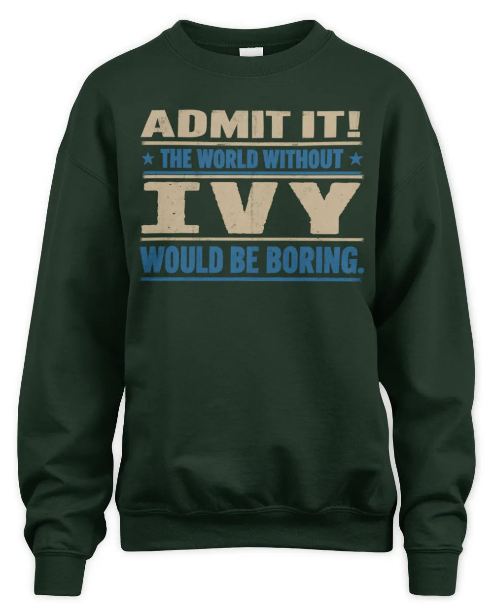 IVY TP68-K2-968 – Personalized Funny Quote Apparel “The World Without NAME Would Be Boring” - Unisex Sweatshirt - Forest Green