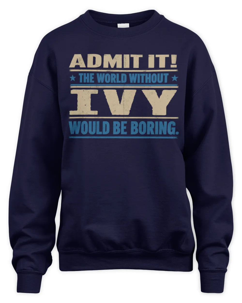 IVY TP68-K2-968 – Personalized Funny Quote Apparel “The World Without NAME Would Be Boring” - Unisex Sweatshirt - Navy