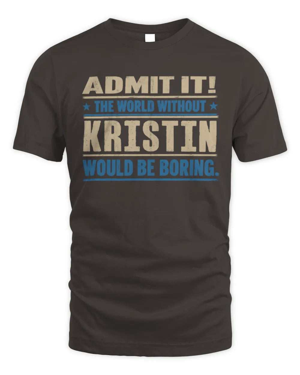KRISTIN TP68-K2-968 – Personalized Funny Quote Apparel “The World Without NAME Would Be Boring” - Unisex Standard T-Shirt - Dark Chocolate