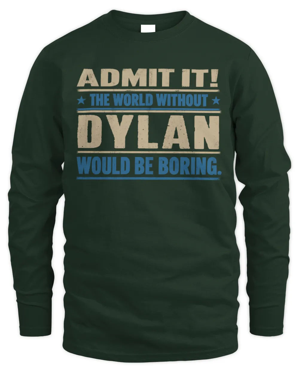 DYLAN TP68-K2-968 – Personalized Funny Quote Apparel “The World Without NAME Would Be Boring” - Men's Long Sleeved T-Shirt - Forest Green