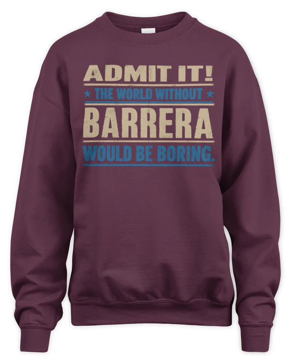 BARRERA TP68-K2-968 – Personalized Funny Quote Apparel “The World Without NAME Would Be Boring” - Unisex Sweatshirt - Maroon