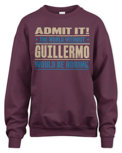 GUILLERMO TP68-K2-968 – Personalized Funny Quote Apparel “The World Without NAME Would Be Boring” - Unisex Sweatshirt - Maroon