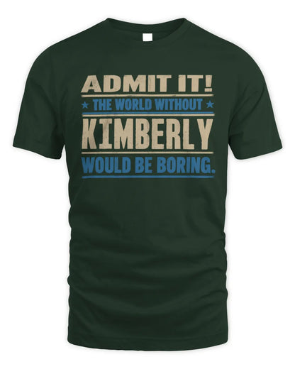 KIMBERLY TP68-K2-968 – Personalized Funny Quote Apparel “The World Without NAME Would Be Boring” - Unisex Standard T-Shirt - Forest Green