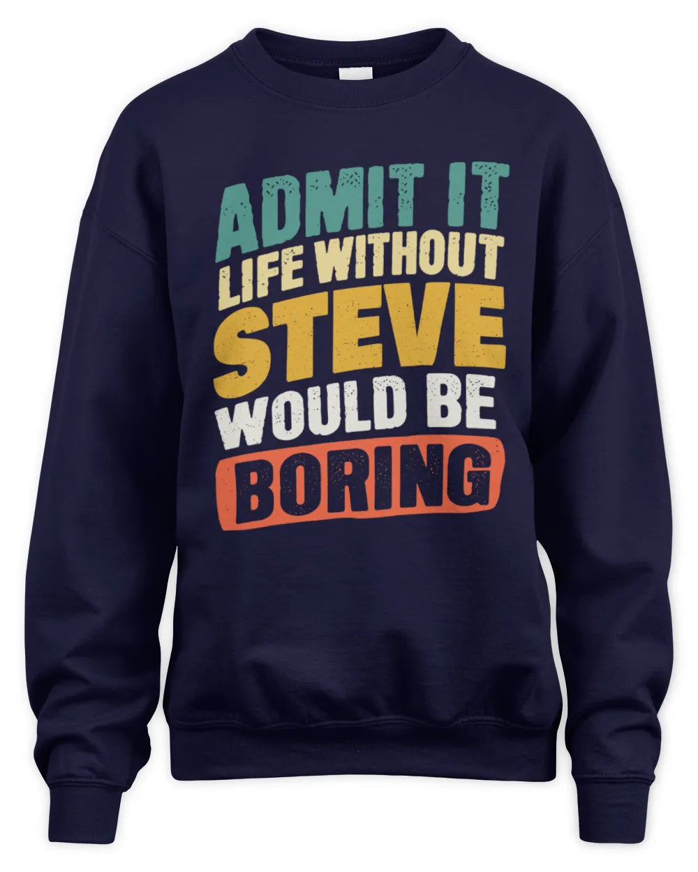STEVE TP88-K4-229
Personalized Funny Quote Apparel “Life Without NAME Would Be Boring” - Unisex Sweatshirt - Navy