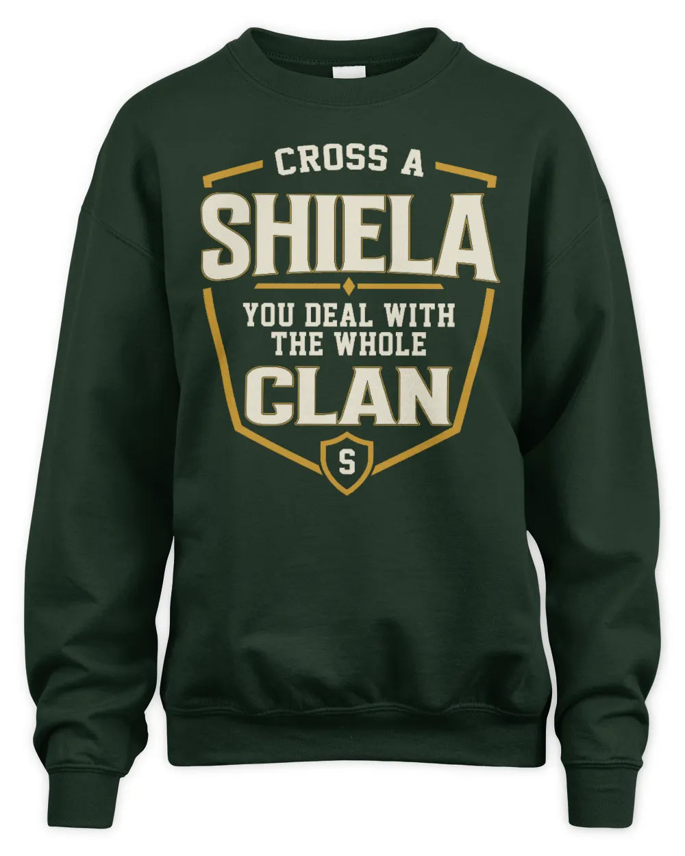 SHIELA NT1-K008 Cross A/An NAME, You Deal With the Whole Clan | Personalized Vintage T-Shirt - Unisex Sweatshirt - Forest Green