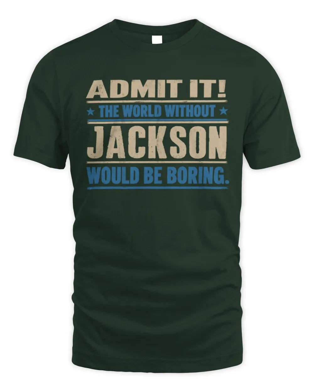 JACKSON TP68-K2-968 – Personalized Funny Quote Apparel “The World Without NAME Would Be Boring” - Unisex Standard T-Shirt - Forest Green