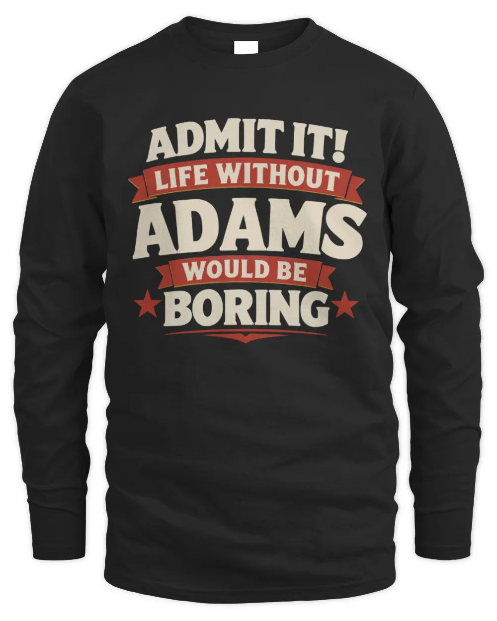 ADAMS P4 KT003 Personalized Funny Quote Apparel “Life Without NAME Would Be Boring” - Men's Long Sleeved T-Shirt - Black