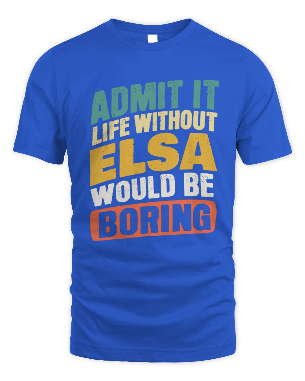 ELSA TP88-K4-229
Personalized Funny Quote Apparel “Life Without NAME Would Be Boring” - Unisex Standard T-Shirt - Royal