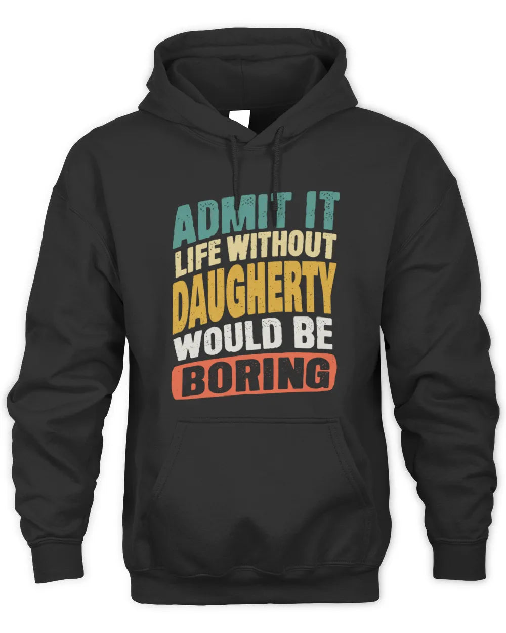DAUGHERTY TP88-K4-229
Personalized Funny Quote Apparel “Life Without NAME Would Be Boring” - Unisex Hoodie - Black