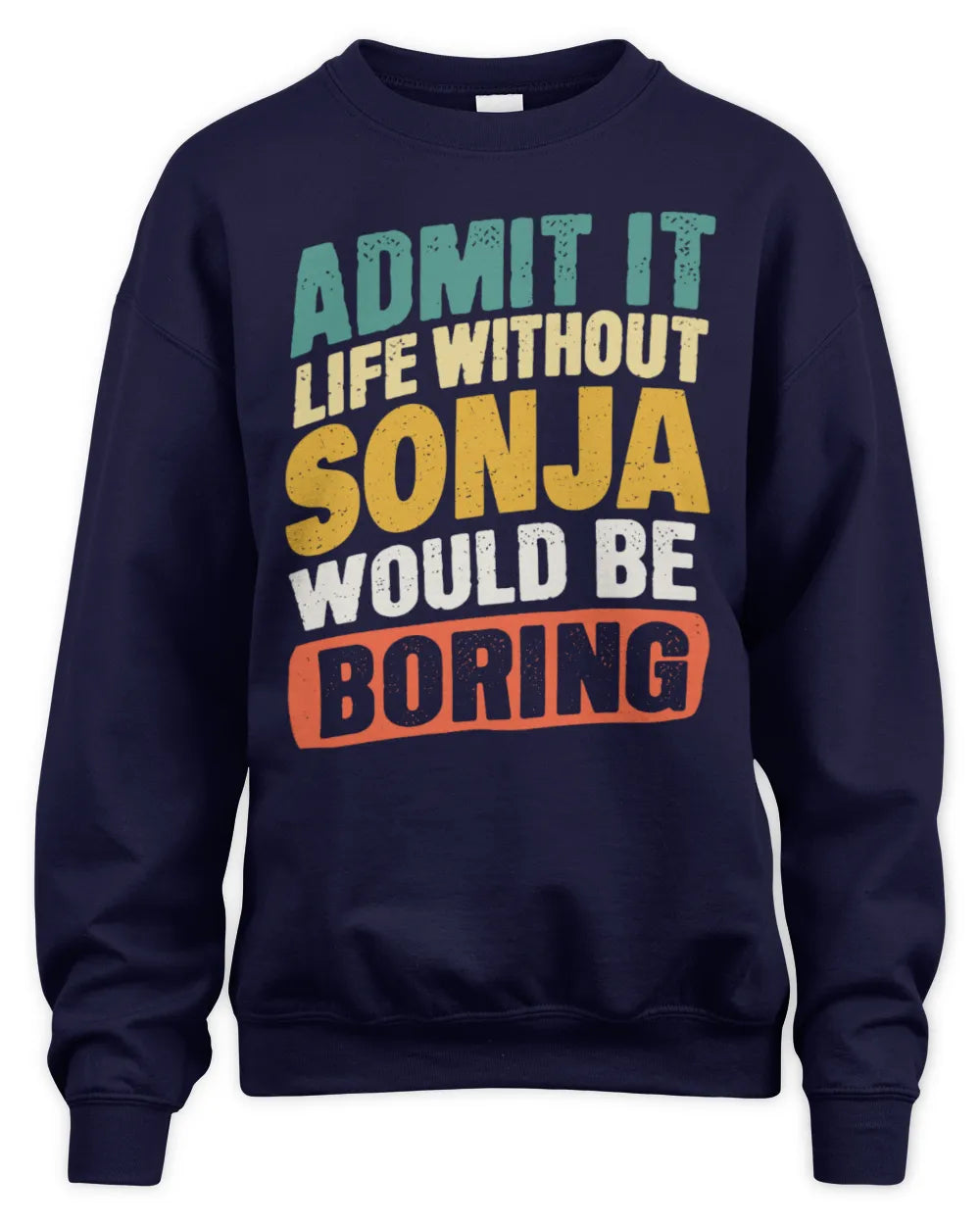 SONJA TP88-K4-229
Personalized Funny Quote Apparel “Life Without NAME Would Be Boring” - Unisex Sweatshirt - Navy