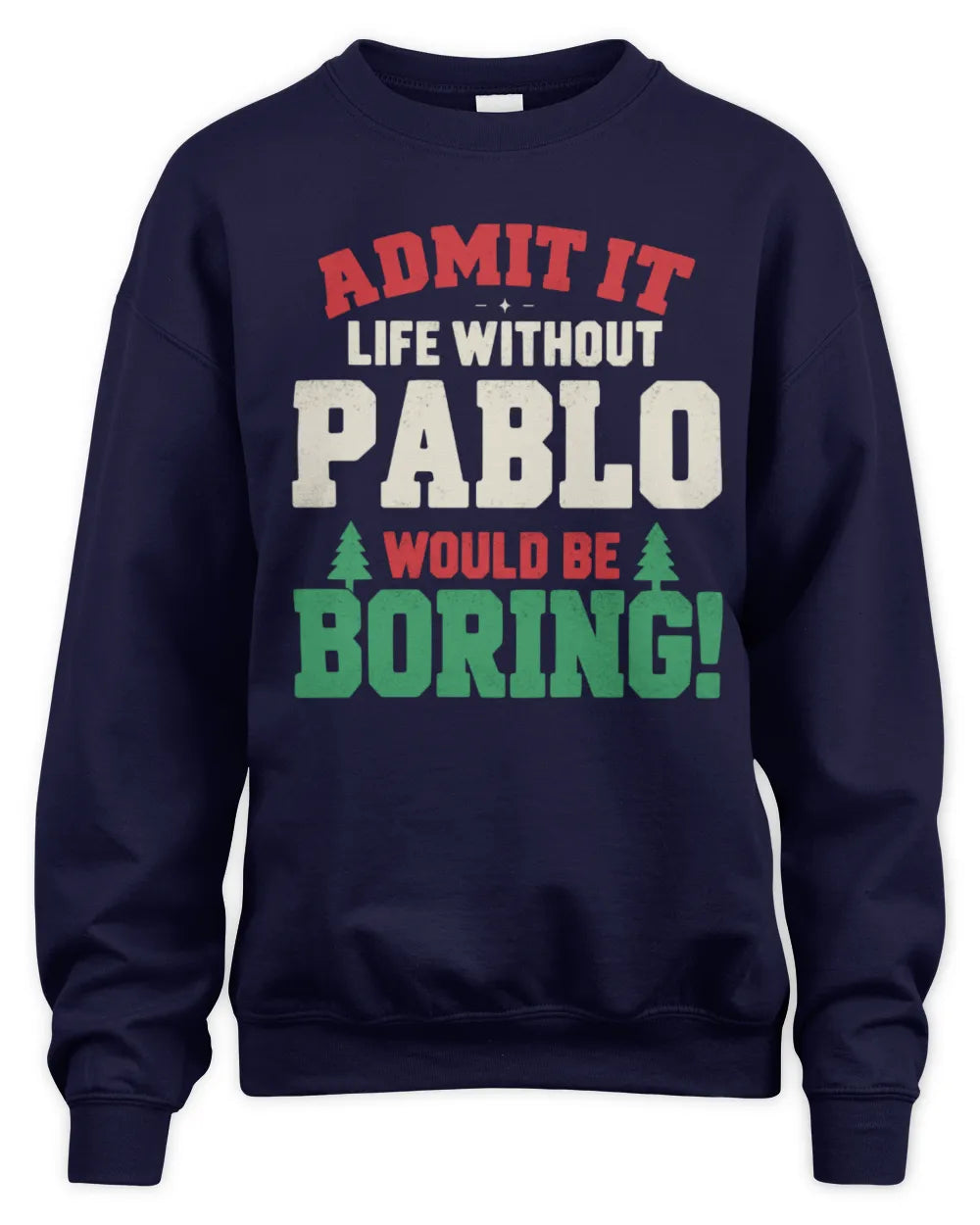 PABLO P5 TH08 Christmas T-Shirt – “Life Without NAME Would Be Boring” - Unisex Sweatshirt - Navy