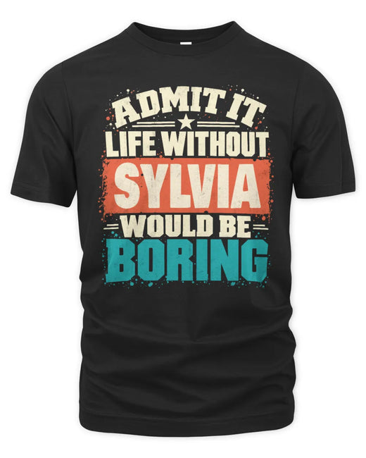 SYLVIA P02-TH11-226 Personalized Admit It Life Without [Name] Would Be Boring T-Shirt - Custom Name Funny Gift