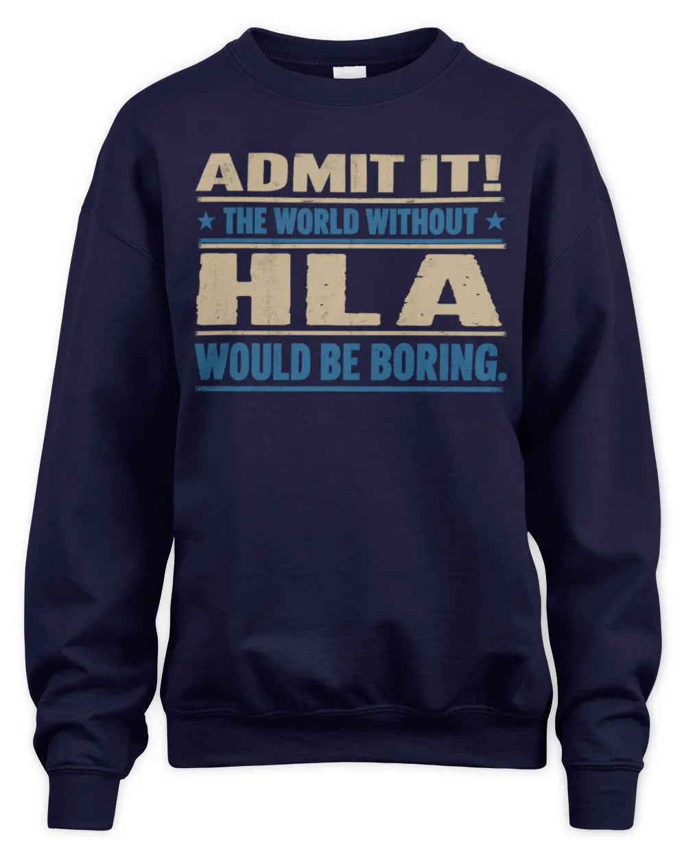 HLA TP68-K2-968 – Personalized Funny Quote Apparel “The World Without NAME Would Be Boring” - Unisex Sweatshirt - Navy