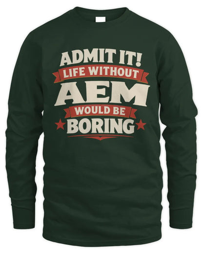 AEM P4 KT003 Personalized Funny Quote Apparel “Life Without NAME Would Be Boring” - Men's Long Sleeved T-Shirt - Forest Green