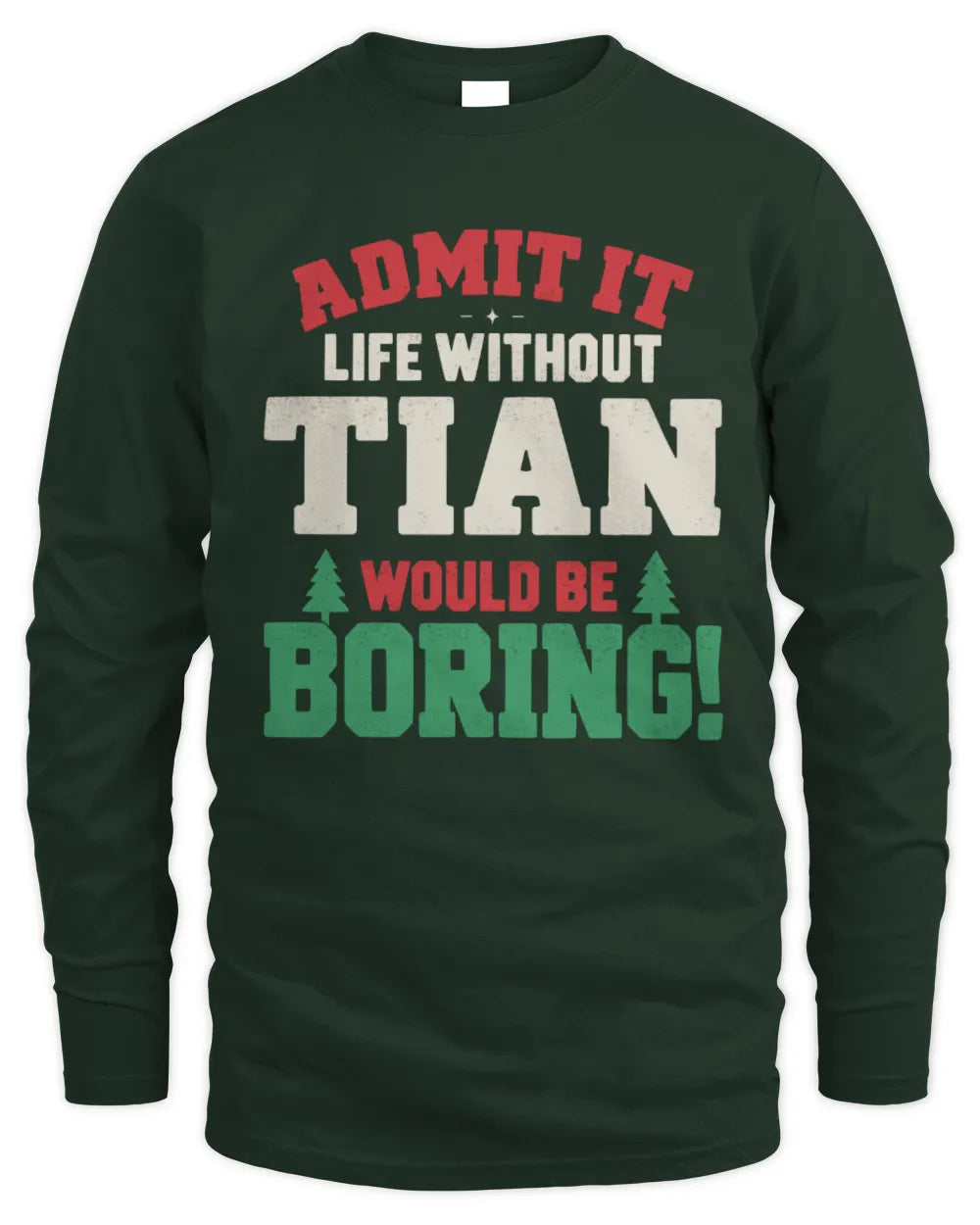TIAN P5 TH08 Christmas T-Shirt – “Life Without NAME Would Be Boring” - Men's Long Sleeved T-Shirt - Forest Green