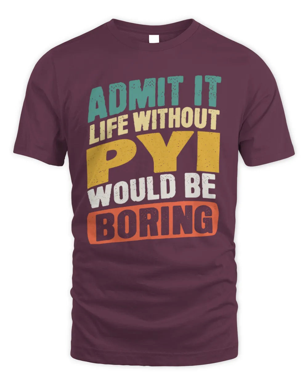 PYI TP88-K4-229
Personalized Funny Quote Apparel “Life Without NAME Would Be Boring” - Unisex Standard T-Shirt - Maroon