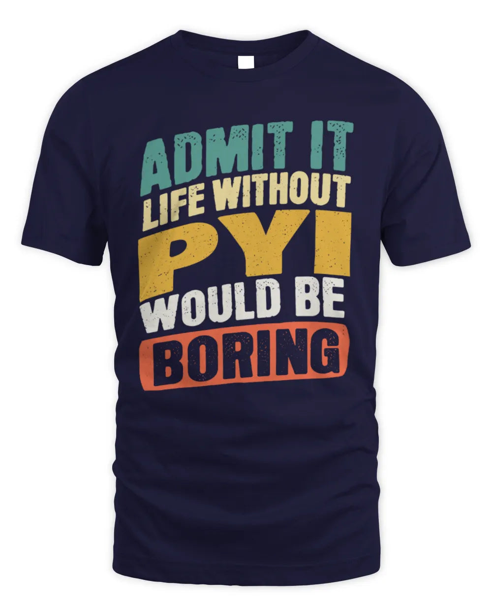 PYI TP88-K4-229
Personalized Funny Quote Apparel “Life Without NAME Would Be Boring” - Unisex Standard T-Shirt - Navy