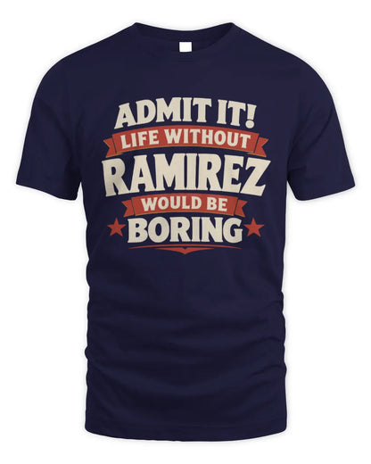 RAMIREZ P4 KT003 Personalized Funny Quote Apparel “Life Without NAME Would Be Boring” - Unisex Standard T-Shirt - Navy