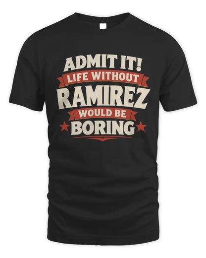 RAMIREZ P4 KT003 Personalized Funny Quote Apparel “Life Without NAME Would Be Boring” - Unisex Standard T-Shirt - Black