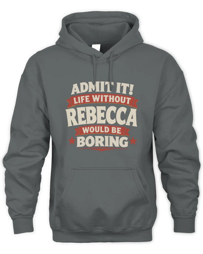 REBECCA P4 KT003 Personalized Funny Quote Apparel “Life Without NAME Would Be Boring” - Unisex Hoodie - Charcoal