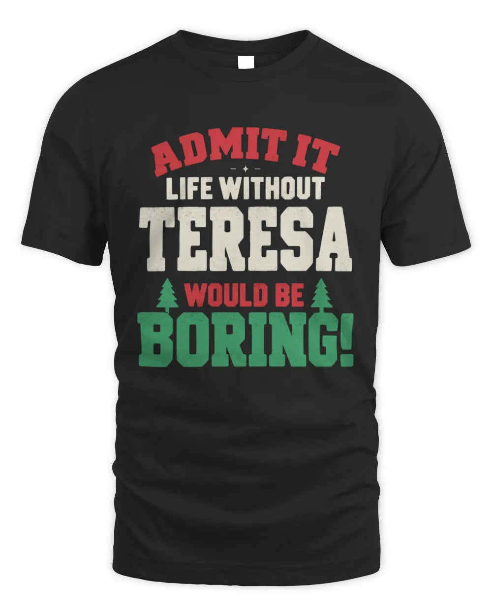 TERESA P5 TH08 Christmas T-Shirt – “Life Without NAME Would Be Boring” - Unisex Standard T-Shirt - Black