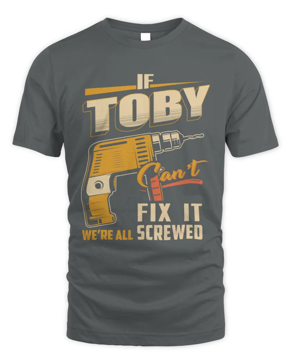 TOBY TP22-K4-228 - Personalized Handyman T-Shirt “If AARON Can’t Fix It, We’re All Screwed” - Unisex Standard T-Shirt - Charcoal