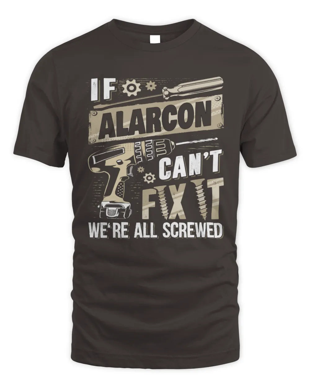 ALARCON TX03 P02 - Personalized Handyman Mechanic Shirt “If NAME Can’t Fix It, We’re All Screwed” - Unisex Standard T-Shirt - Dark Chocolate