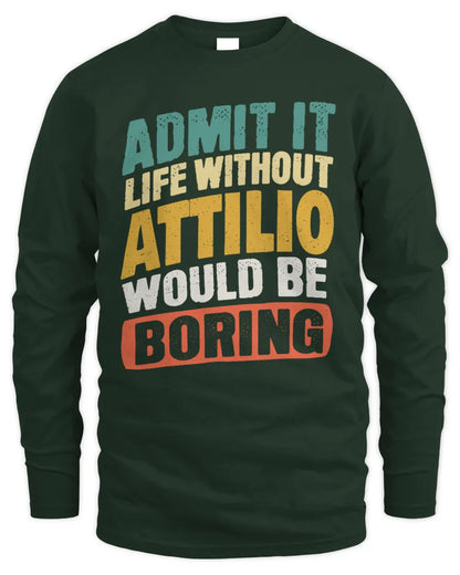 ATTILIO TP88-K4-229
Personalized Funny Quote Apparel “Life Without NAME Would Be Boring” - Men's Long Sleeved T-Shirt - Forest Green