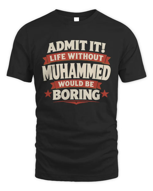 MUHAMMED P4 KT003 Personalized Funny Quote Apparel “Life Without NAME Would Be Boring” - Unisex Standard T-Shirt - Black