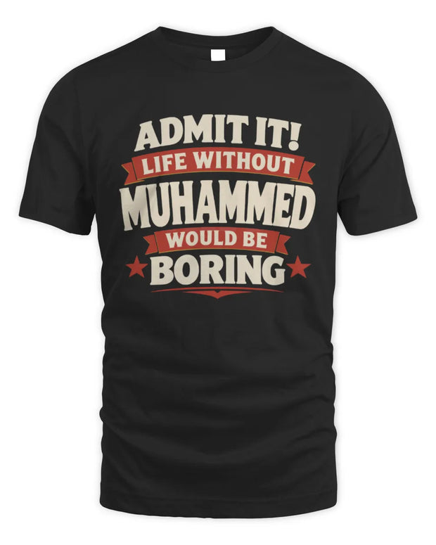 MUHAMMED P4 KT003 Personalized Funny Quote Apparel “Life Without NAME Would Be Boring”
