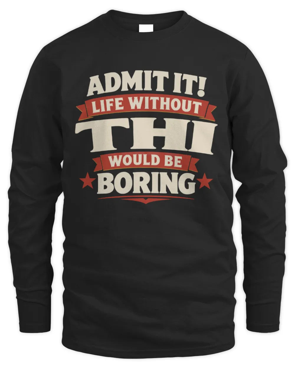 THI P4 KT003 Personalized Funny Quote Apparel “Life Without NAME Would Be Boring” - Men's Long Sleeved T-Shirt - Black