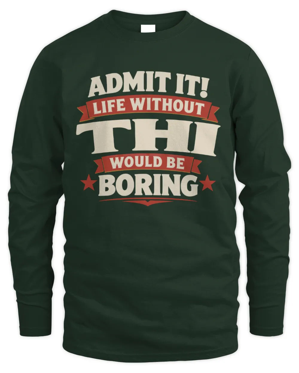 THI P4 KT003 Personalized Funny Quote Apparel “Life Without NAME Would Be Boring” - Men's Long Sleeved T-Shirt - Forest Green