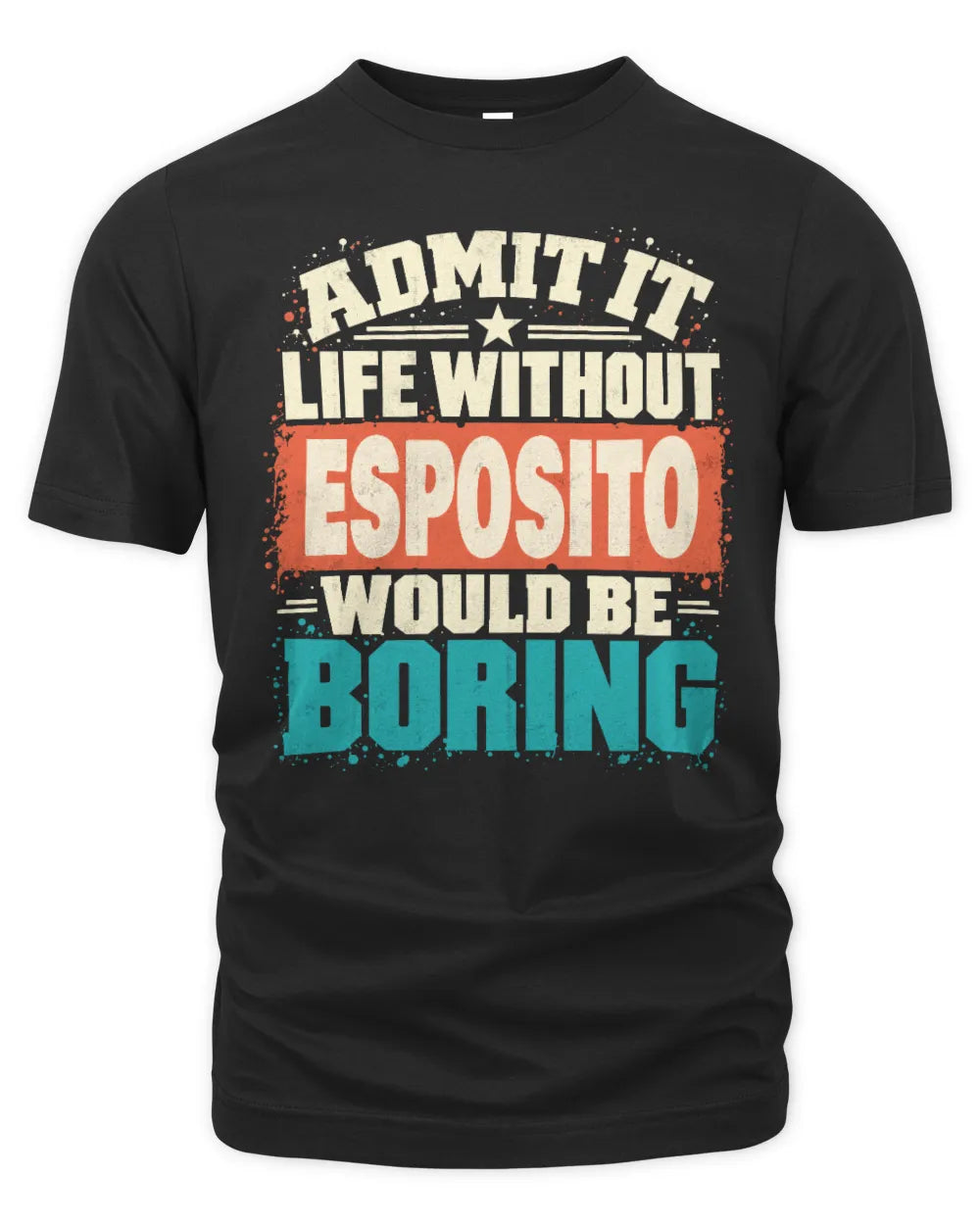 ESPOSITO P02-TH11-226 Personalized Admit It Life Without [Name] Would Be Boring T-Shirt - Custom Name Funny Gift - Unisex Standard T-Shirt - Black