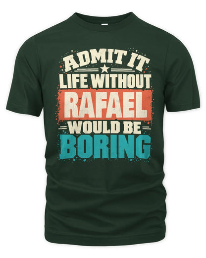 RAFAEL P02-TH11-226 Personalized Admit It Life Without [Name] Would Be Boring T-Shirt - Custom Name Funny Gift - Unisex Standard T-Shirt - Forest Green