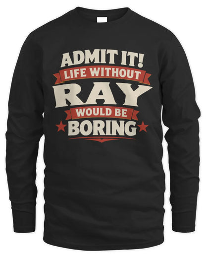 RAY P4 KT003 Personalized Funny Quote Apparel “Life Without NAME Would Be Boring” - Men's Long Sleeved T-Shirt - Black