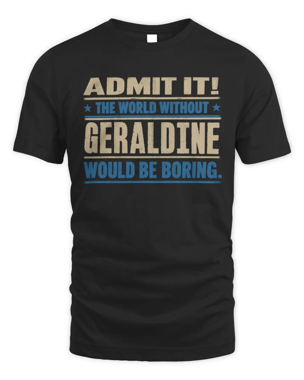 GERALDINE TP68-K2-968 – Personalized Funny Quote Apparel “The World Without NAME Would Be Boring” - Unisex Standard T-Shirt - Black