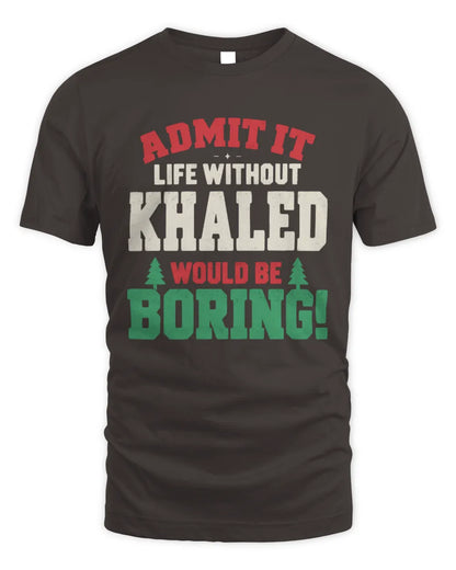 KHALED P5 TH08 Christmas T-Shirt – “Life Without NAME Would Be Boring” - Unisex Standard T-Shirt - Dark Chocolate