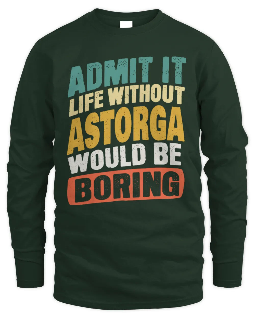 ASTORGA TP88-K4-229
Personalized Funny Quote Apparel “Life Without NAME Would Be Boring” - Men's Long Sleeved T-Shirt - Forest Green