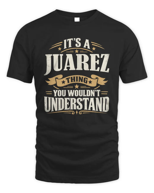 JUAREZ P08 TH51 - Personalized “It’s a/an [NAME] Thing – You Wouldn’t Understand” Shirt