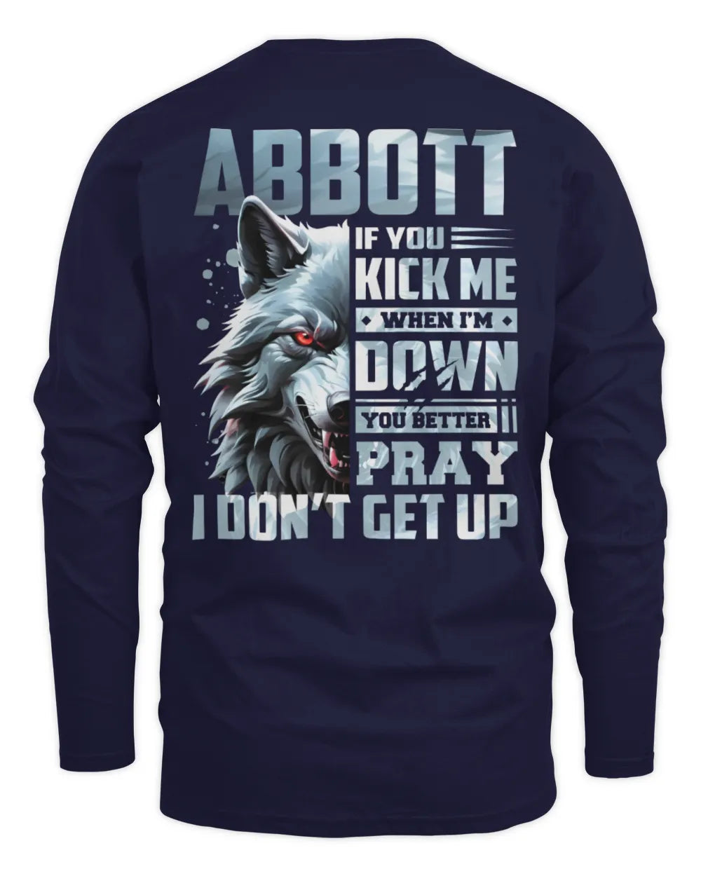 ABBOTT AP62-K4-666 - Personalized Fierce Wolf Quote Apparel “If You Kick Me When I’m Down, You Better Pray I Don’t Get Up” - Men's Long Sleeved T-Shirt - Navy